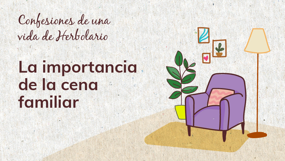 Confesiones de una vida de herbolario. Cenas familiares. Herbolario Salud Mediterránea.