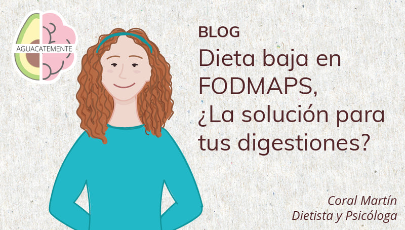 Dieta baja en FODMAPS, ¿La solución para tus digestiones?